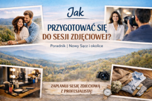 Jak przygotować się do sesji zdjęciowej? Kompletny poradnik | Nowy Sącz i okolice